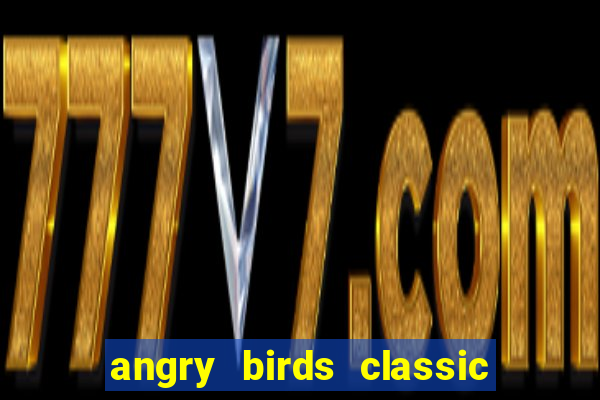 angry birds classic 1.0 apk